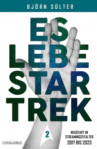 Cover von Es lebe Star Trek: Neustart im Streamingzeitalter 2017-2023