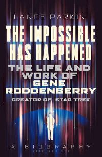 The Impossible Has Happened The Life and Work of Gene Roddenberry Creator of Star Trek.jpg